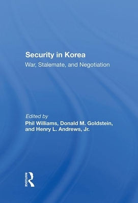 Security in Korea: War, Stalemate, and Negotiation by Donald M. Goldstein, Phil Williams