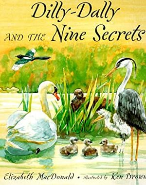 Dilly-Dally and the Nine Secrets by Elizabeth MacDonald, Ken Brown