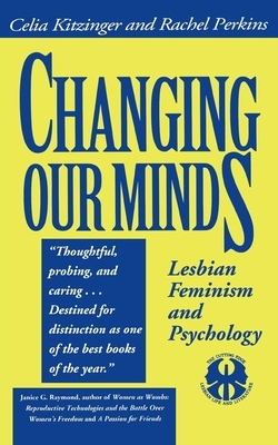 Changing Our Minds: Lesbian Feminism and Psychology by Celia Kitzinger, Rachel Perkins