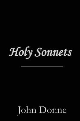 Holy Sonnets 1 to 19 by John Donne