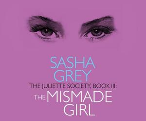 The Juliette Society, Book III: The Mismade Girl by Sasha Grey