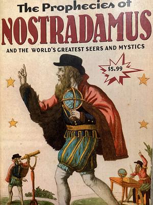 The prophecies of Nostradamus and worlds greatest seers and mystics by Francis King, Stephen Skinner