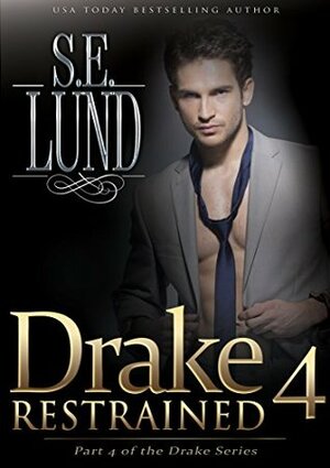 Drake Restrained 4 by S.E. Lund