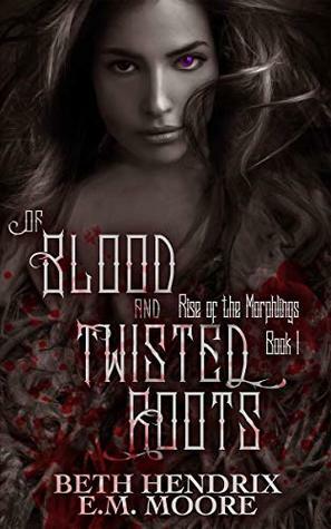 Of Blood and Twisted Roots by Beth Hendrix, E.M. Moore