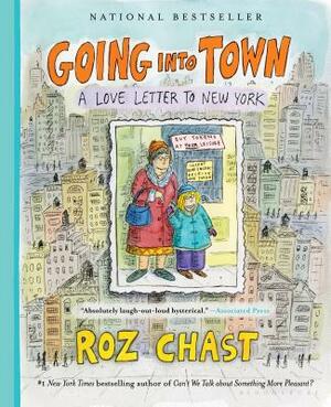 Going Into Town: A Love Letter to New York by Roz Chast