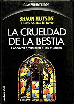 La crueldad de la bestia by Shaun Hutson