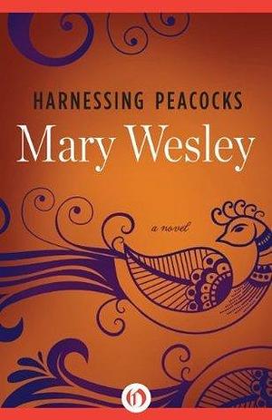 Harnessing Peacocks: A Novel by Mary Wesley, Mary Wesley