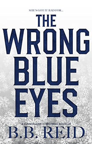 The Wrong Blue Eyes by B. B. Reid