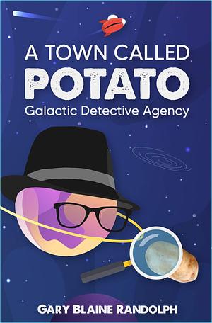 A Town Called Potato: A Sci-Fi Murder Comedy by Gary Blaine Randolph, Gary Blaine Randolph