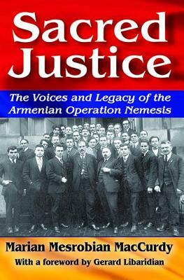 Sacred Justice: The Voices and Legacy of the Armenian Operation Nemesis by Marian Mesrobian MacCurdy