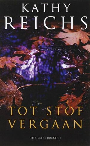 Tot Stof Vergaan by Kathy Reichs