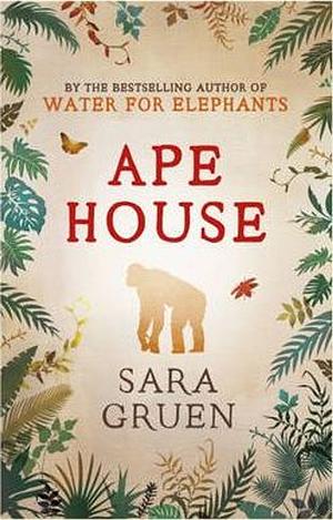 Ape House by Sara Gruen