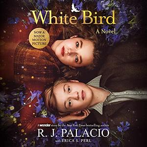White Bird: A Novel: Based on the Graphic Novel by R.J. Palacio