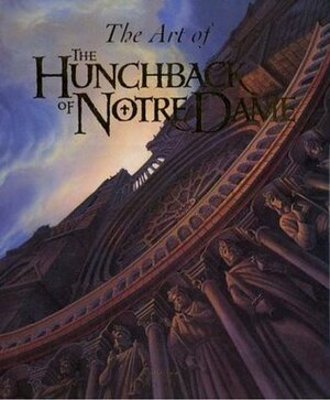 The Art of the Hunchback of Notre Dame by Stephen Rebello