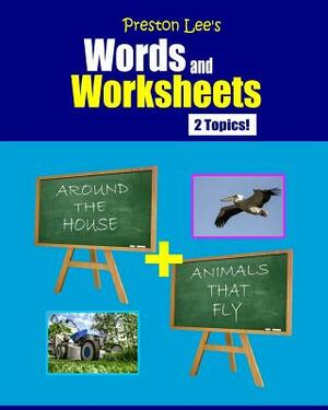 Preston Lee's Words and Worksheets - AROUND THE HOUSE + ANIMALS THAT FLY by Kevin Lee, Matthew Preston