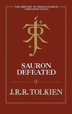 Sauron Defeated: The End of the Third Age, Volume 9: The History of the Lord of the Rings, Part Four by J.R.R. Tolkien