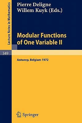 Modular Functions of One Variable II: Proceedings International Summer School, University of Antwerp, RUCA, July 17-August 3, 1972 by 