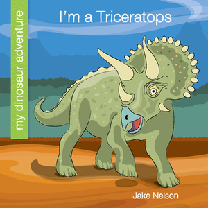 I'm a Triceratops by Jake Nelson