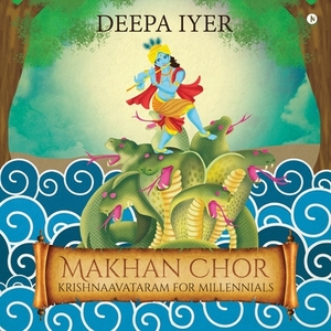 Makhan Chor: Krishnaavataram For Millennials by Deepa Iyer