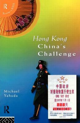 Hong Kong: China's Challenge by Michael Yahuda