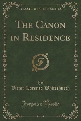 The Canon in Residence by Victor L. Whitechurch