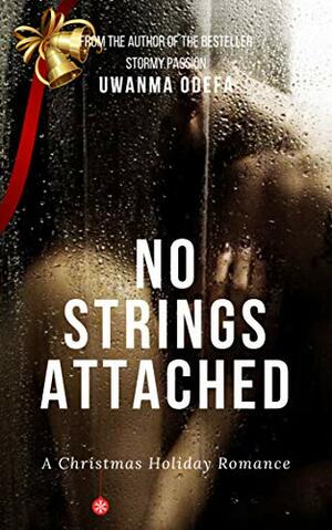 No Strings Attached: A Christmas and New Year Holiday Romance by Uwanma Odefa