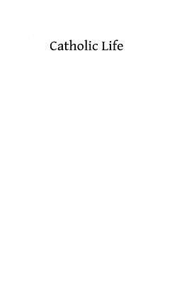 Catholic Life: or The Feasts, Fasts and Devotions of the Ecclesiastical Year by Catholic Church