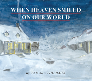 When Heaven Smiled on Our World by Tamara Thiebaux, Corinne Rocheleau Rouleau