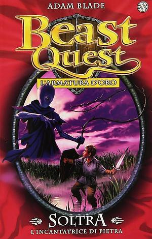 Soltra. L'incantatrice di pietra: Beast Quest vol. 9 by Adam Blade, Adam Blade