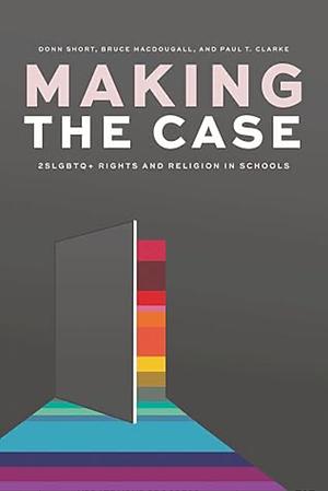 Making the Case: 2SLGBTQ+ Rights and Religion in Schools by Donn Short