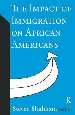 The Impact of Immigration on African Americans by Steven Shulman