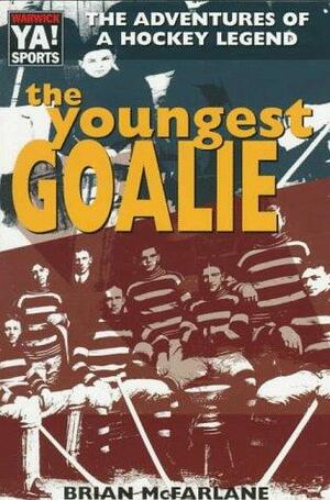 The Youngest Goalie by Brian McFarlane