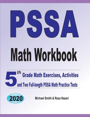 PSSA Math Workbook: 5th Grade Math Exercises, Activities, and Two Full-Length PSSA Math Practice Tests by Reza Nazari, Michael Smith