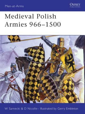 Medieval Polish Armies 966-1500 by David Nicolle, Witold Sarnecki