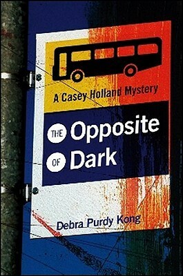 The Opposite of Dark by Debra Purdy Kong