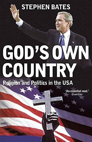 God's Own Country: Religion and Politics in the USA by Stephen Bates