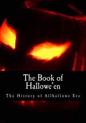The Book of Hallowe'en: The History of Allhallows Eve by Ruth Edna Kelley