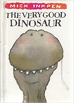 The Very Good Dinosaur by Mick Inkpen