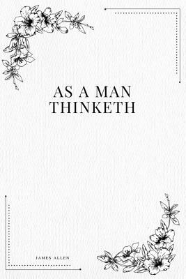 As a Man Thinketh by James Allen