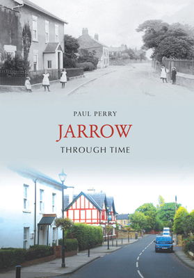 Jarrow Through Time by Paul Perry