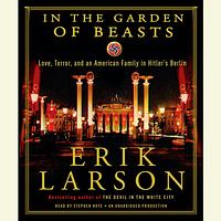 In the Garden of Beasts: Love, Terror, and an American Family in Hitler's Berlin by Erik Larson