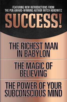 Success! (Original Classic Edition): The Richest Man in Babylon; The Magic of Believing; The Power of Your Subconscious Mind by Claude Bristol, George S. Clason