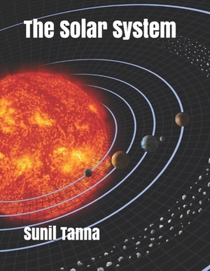 The Solar System by Sunil Tanna