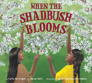 When the Shadbush Blooms by Carla Messinger, Susan Katz