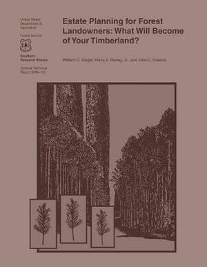 Estate Planning for Forest Landowners: What Will Become of Your Timberland? by United States Department of Agriculture