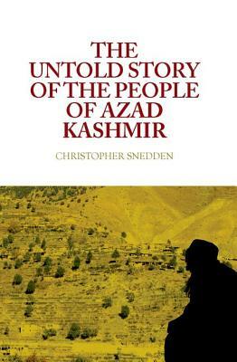 The Untold Story of the People of Azad Kashmir by Christopher Snedden