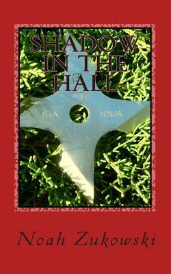 Shadow in the hall: Book 1 in the Shadow in the Hall Trilogy by Noah Zukowski