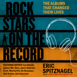 Rock Stars on the Record: The Albums That Changed Their Lives by Eric Spitznagel