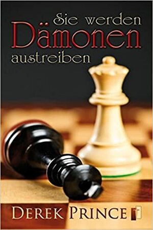 Sie werden Dämonen austreiben by Derek Prince