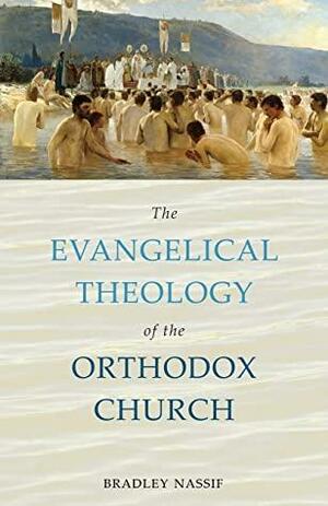 The Evangelical Theology of the Orthodox Church by Bradley Nassif